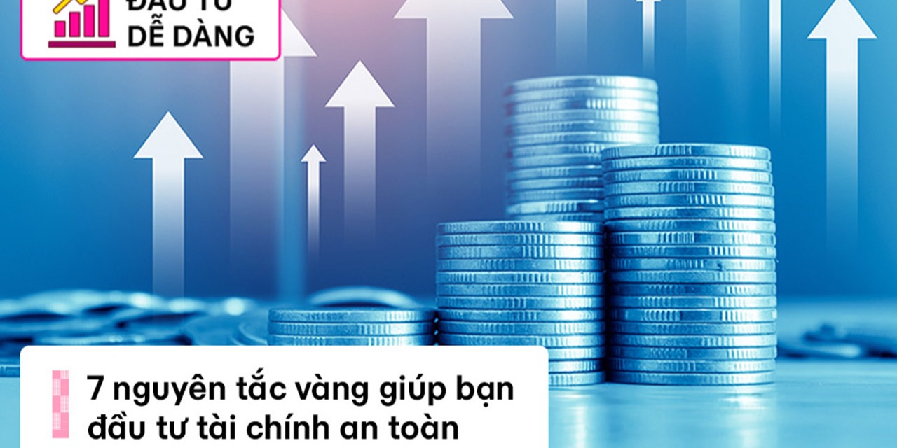 Nguyên tắc đầu tư tài chính an toàn, chiến lược dài hạn bền vững chuẩn quốc tế